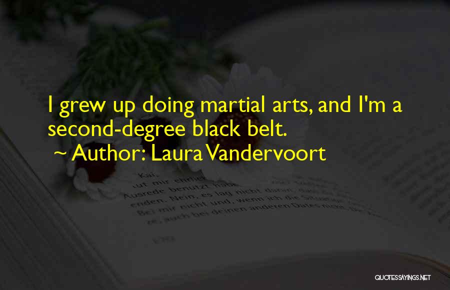 Laura Vandervoort Quotes: I Grew Up Doing Martial Arts, And I'm A Second-degree Black Belt.