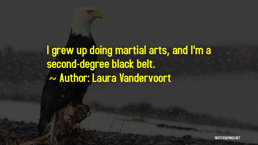 Laura Vandervoort Quotes: I Grew Up Doing Martial Arts, And I'm A Second-degree Black Belt.