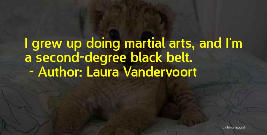 Laura Vandervoort Quotes: I Grew Up Doing Martial Arts, And I'm A Second-degree Black Belt.