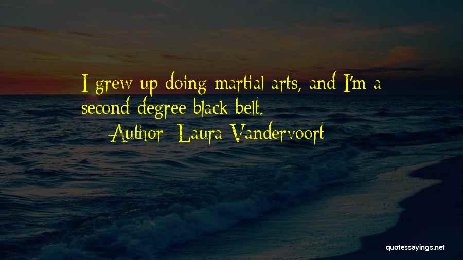 Laura Vandervoort Quotes: I Grew Up Doing Martial Arts, And I'm A Second-degree Black Belt.