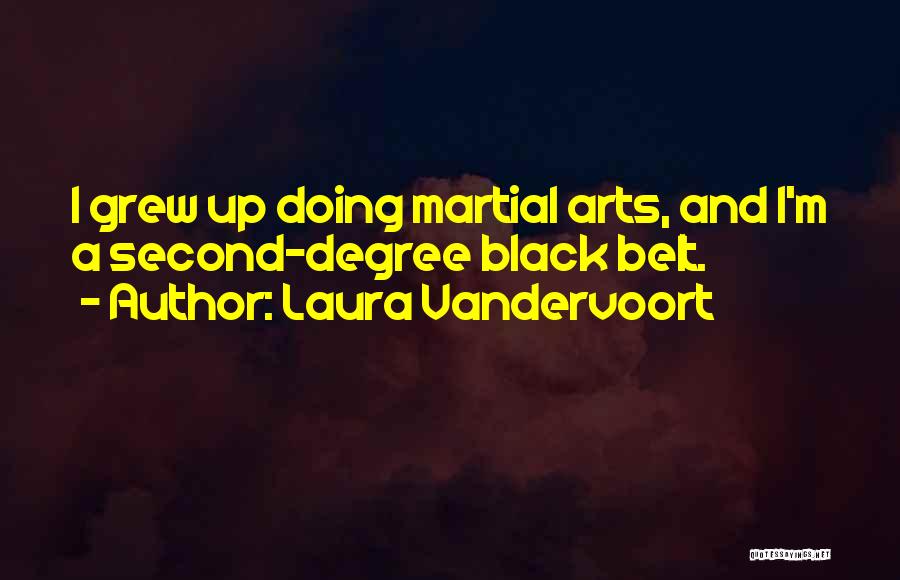 Laura Vandervoort Quotes: I Grew Up Doing Martial Arts, And I'm A Second-degree Black Belt.