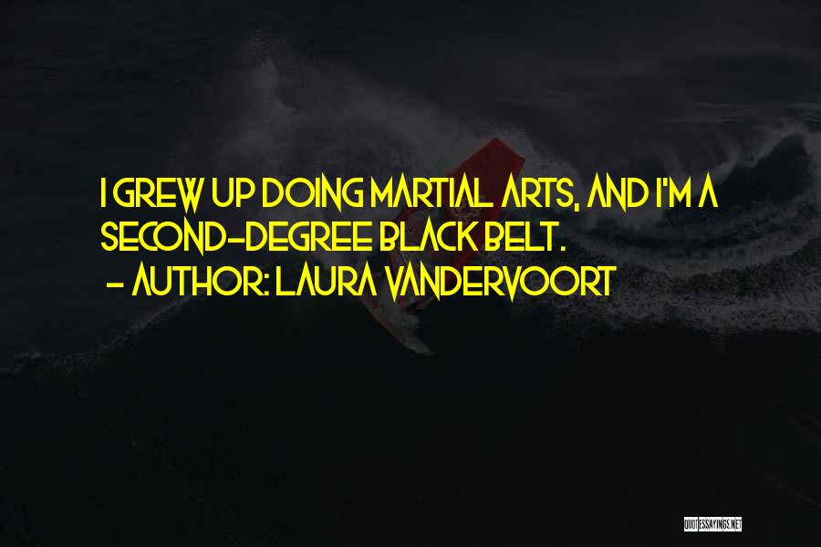 Laura Vandervoort Quotes: I Grew Up Doing Martial Arts, And I'm A Second-degree Black Belt.