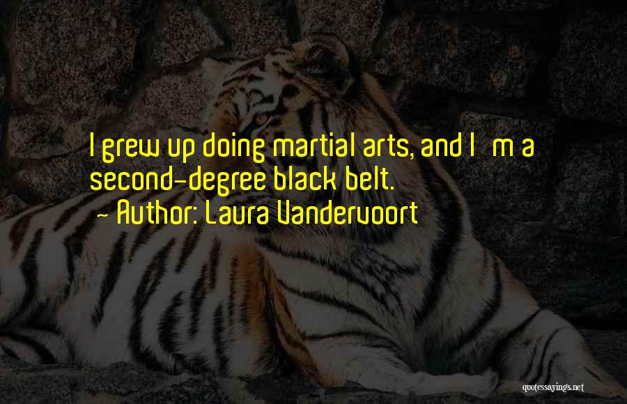 Laura Vandervoort Quotes: I Grew Up Doing Martial Arts, And I'm A Second-degree Black Belt.