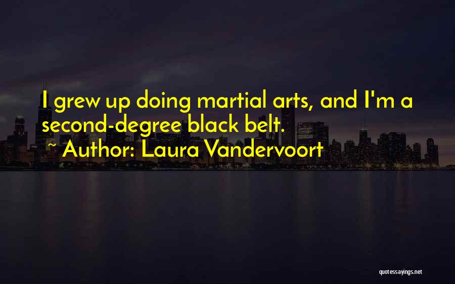 Laura Vandervoort Quotes: I Grew Up Doing Martial Arts, And I'm A Second-degree Black Belt.