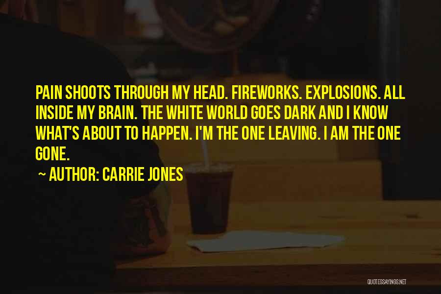 Carrie Jones Quotes: Pain Shoots Through My Head. Fireworks. Explosions. All Inside My Brain. The White World Goes Dark And I Know What's