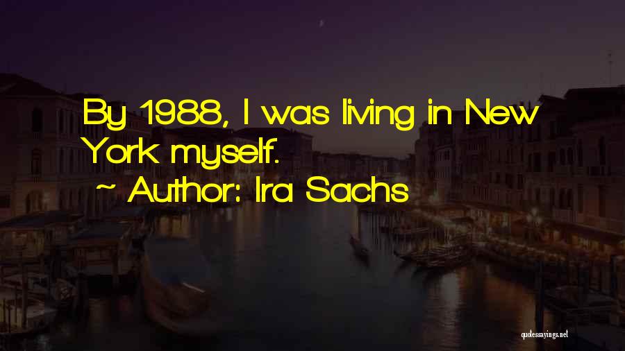 Ira Sachs Quotes: By 1988, I Was Living In New York Myself.