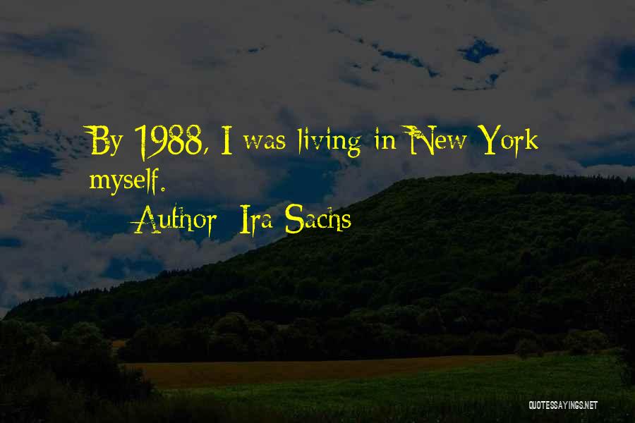 Ira Sachs Quotes: By 1988, I Was Living In New York Myself.