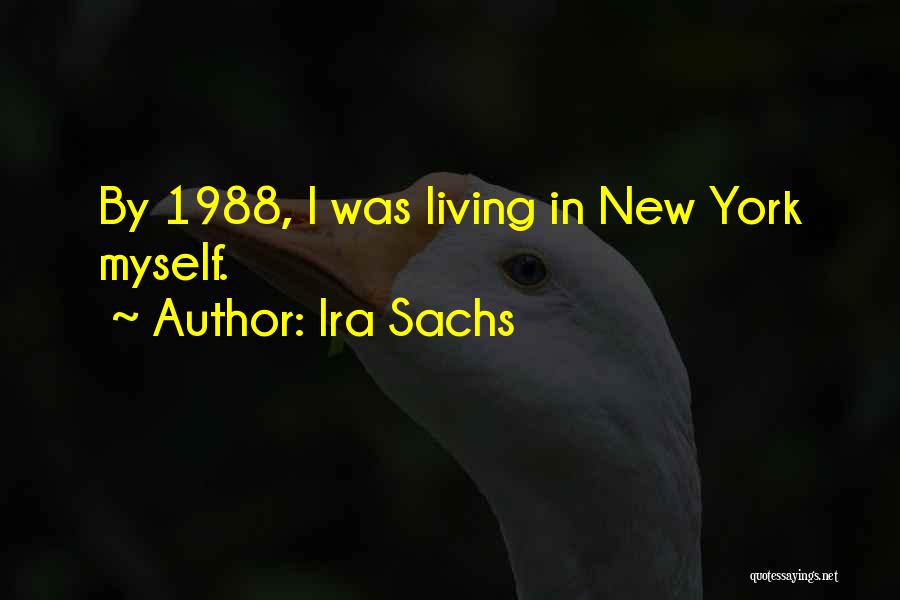 Ira Sachs Quotes: By 1988, I Was Living In New York Myself.