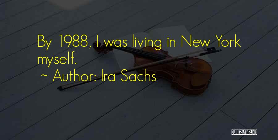 Ira Sachs Quotes: By 1988, I Was Living In New York Myself.