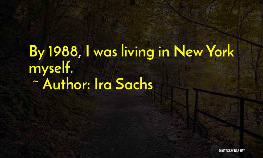 Ira Sachs Quotes: By 1988, I Was Living In New York Myself.