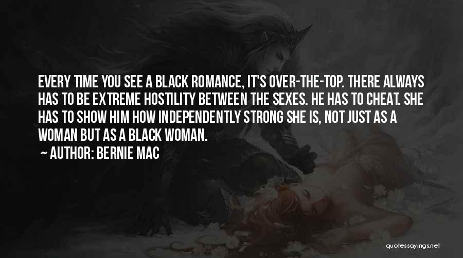 Bernie Mac Quotes: Every Time You See A Black Romance, It's Over-the-top. There Always Has To Be Extreme Hostility Between The Sexes. He