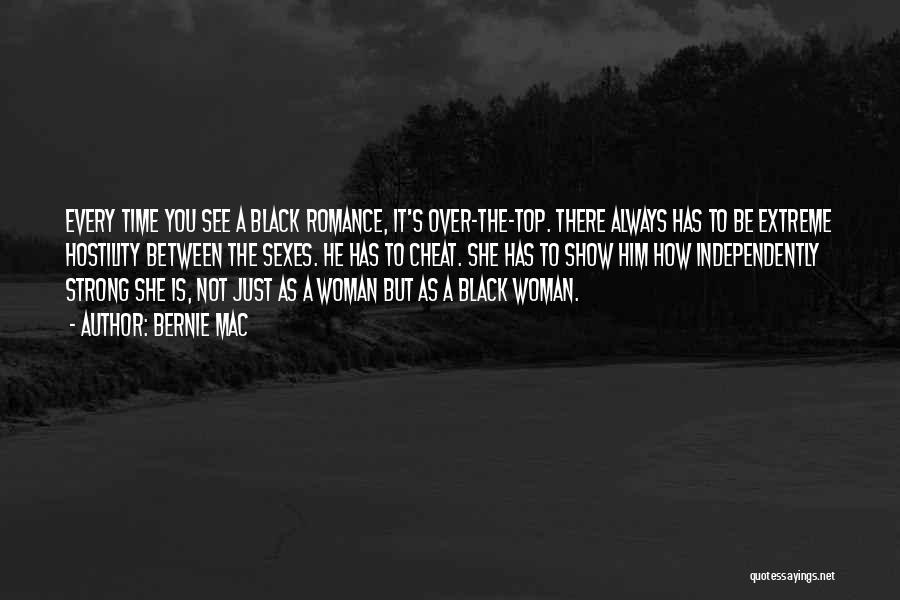 Bernie Mac Quotes: Every Time You See A Black Romance, It's Over-the-top. There Always Has To Be Extreme Hostility Between The Sexes. He