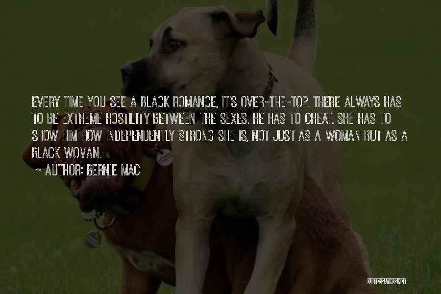 Bernie Mac Quotes: Every Time You See A Black Romance, It's Over-the-top. There Always Has To Be Extreme Hostility Between The Sexes. He