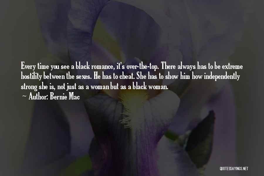 Bernie Mac Quotes: Every Time You See A Black Romance, It's Over-the-top. There Always Has To Be Extreme Hostility Between The Sexes. He