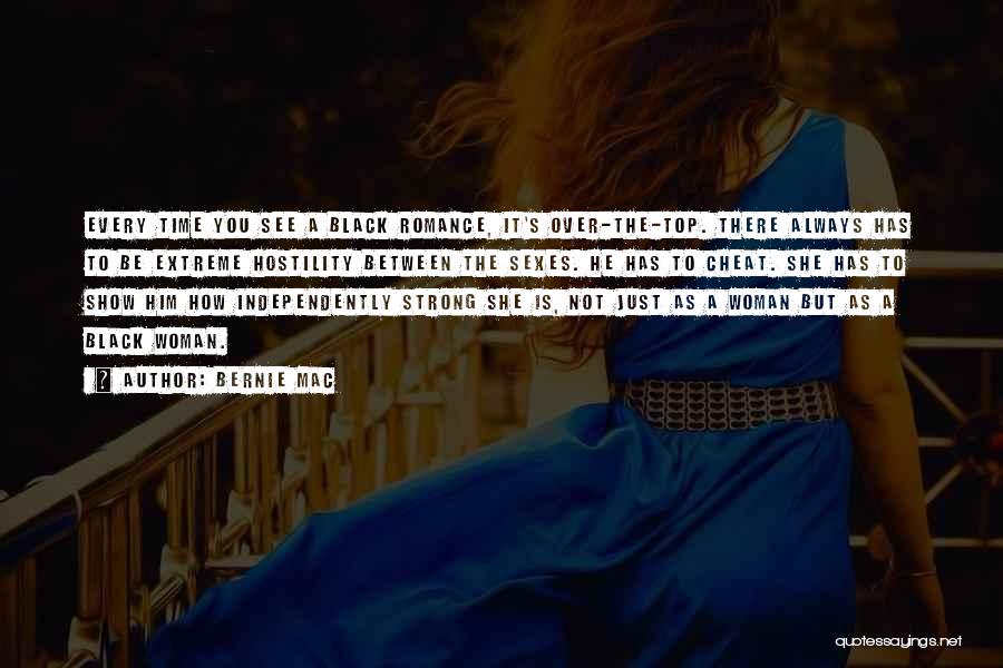 Bernie Mac Quotes: Every Time You See A Black Romance, It's Over-the-top. There Always Has To Be Extreme Hostility Between The Sexes. He