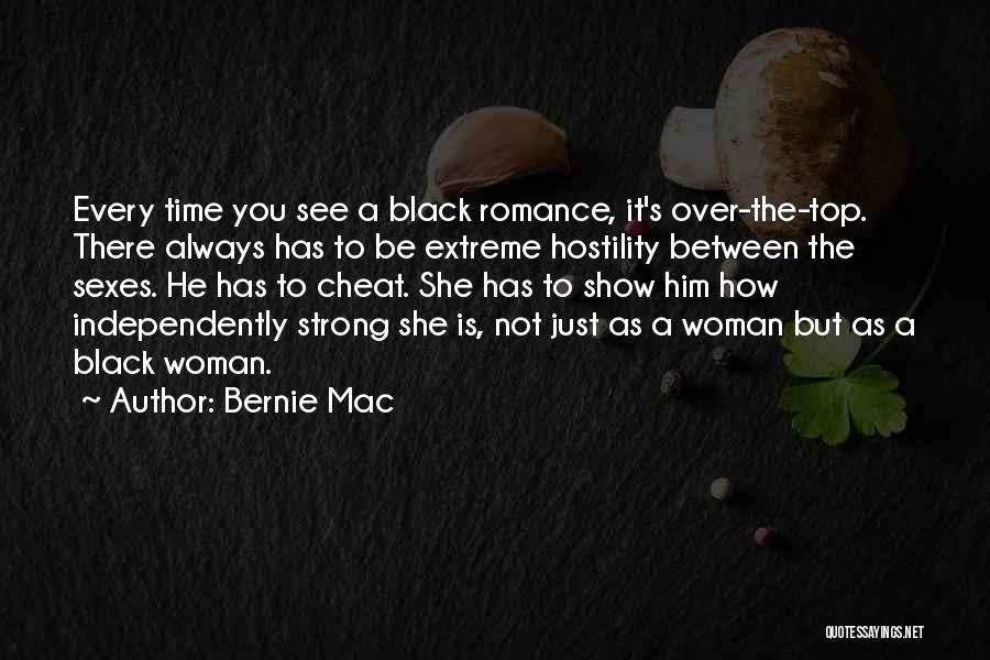 Bernie Mac Quotes: Every Time You See A Black Romance, It's Over-the-top. There Always Has To Be Extreme Hostility Between The Sexes. He