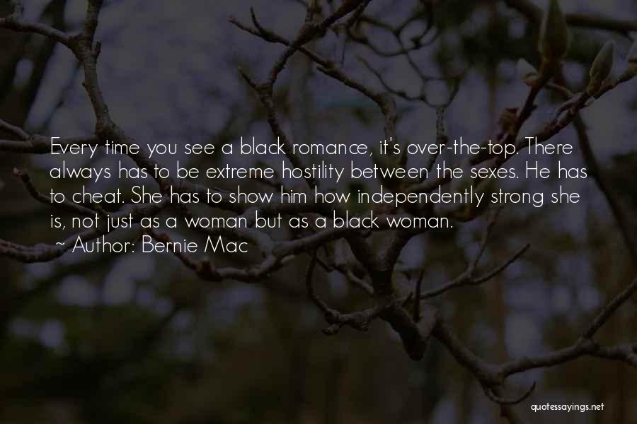 Bernie Mac Quotes: Every Time You See A Black Romance, It's Over-the-top. There Always Has To Be Extreme Hostility Between The Sexes. He