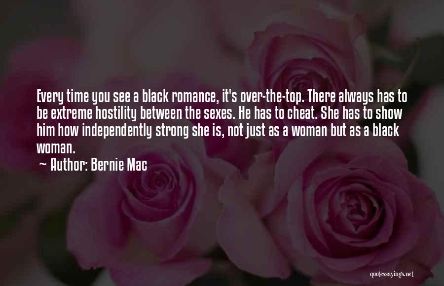 Bernie Mac Quotes: Every Time You See A Black Romance, It's Over-the-top. There Always Has To Be Extreme Hostility Between The Sexes. He