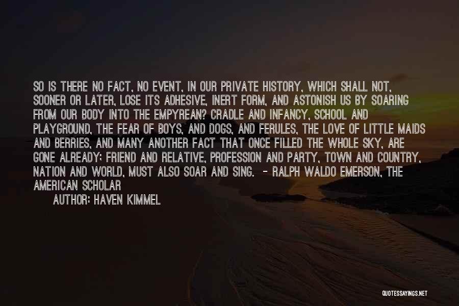 Haven Kimmel Quotes: So Is There No Fact, No Event, In Our Private History, Which Shall Not, Sooner Or Later, Lose Its Adhesive,