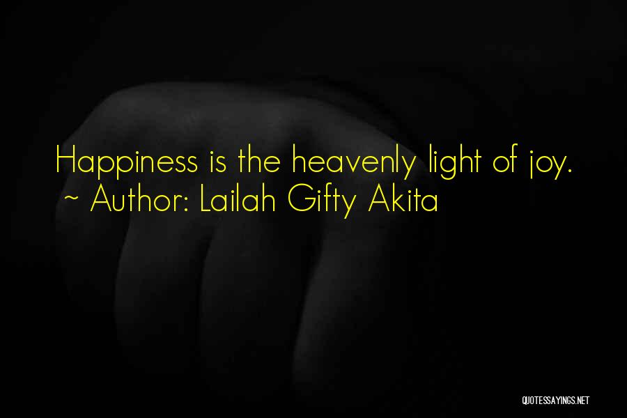 Lailah Gifty Akita Quotes: Happiness Is The Heavenly Light Of Joy.