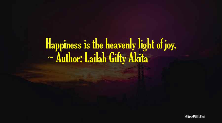 Lailah Gifty Akita Quotes: Happiness Is The Heavenly Light Of Joy.