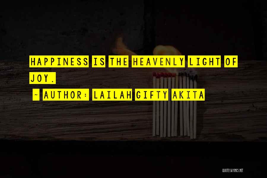 Lailah Gifty Akita Quotes: Happiness Is The Heavenly Light Of Joy.