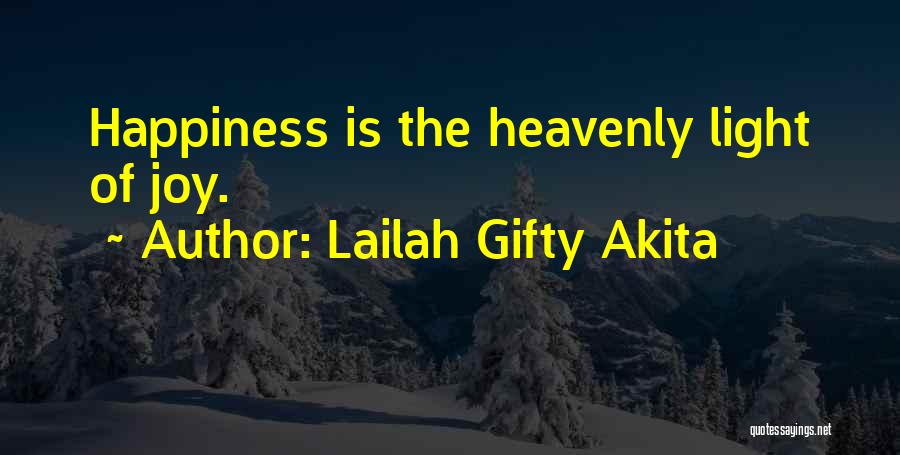 Lailah Gifty Akita Quotes: Happiness Is The Heavenly Light Of Joy.