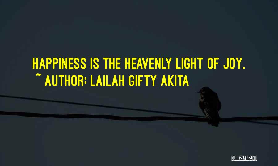 Lailah Gifty Akita Quotes: Happiness Is The Heavenly Light Of Joy.