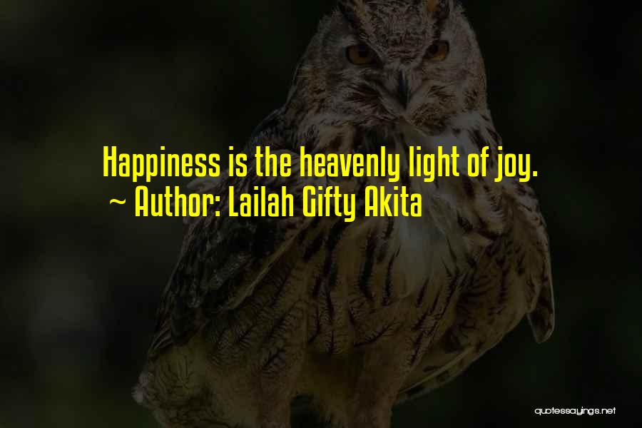Lailah Gifty Akita Quotes: Happiness Is The Heavenly Light Of Joy.