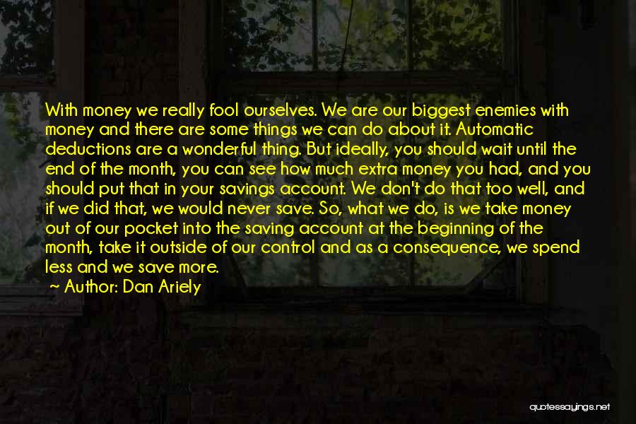 Dan Ariely Quotes: With Money We Really Fool Ourselves. We Are Our Biggest Enemies With Money And There Are Some Things We Can