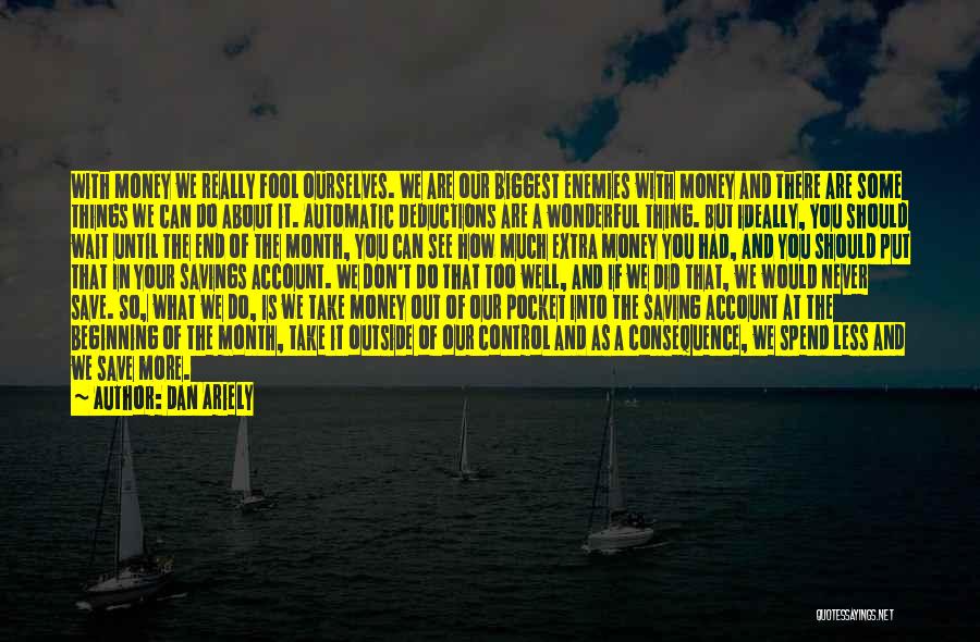 Dan Ariely Quotes: With Money We Really Fool Ourselves. We Are Our Biggest Enemies With Money And There Are Some Things We Can