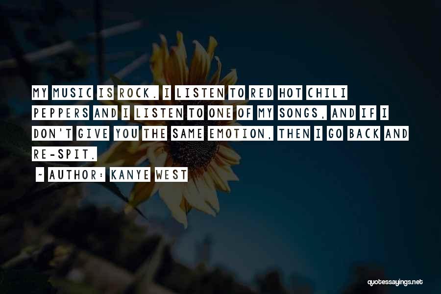 Kanye West Quotes: My Music Is Rock. I Listen To Red Hot Chili Peppers And I Listen To One Of My Songs, And