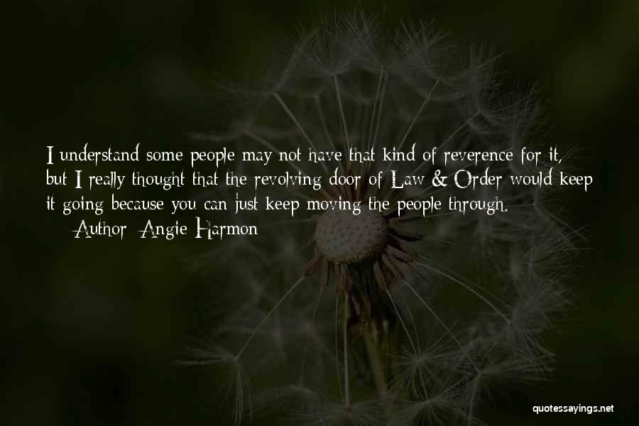 Angie Harmon Quotes: I Understand Some People May Not Have That Kind Of Reverence For It, But I Really Thought That The Revolving