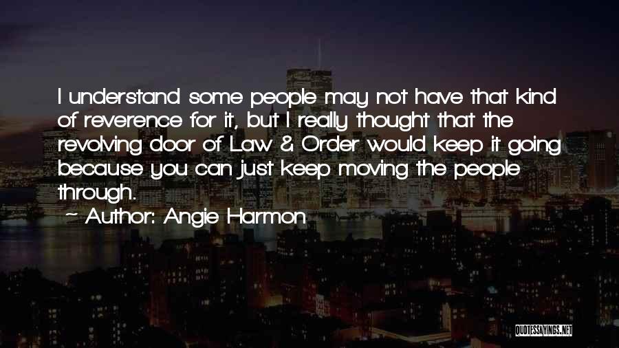 Angie Harmon Quotes: I Understand Some People May Not Have That Kind Of Reverence For It, But I Really Thought That The Revolving