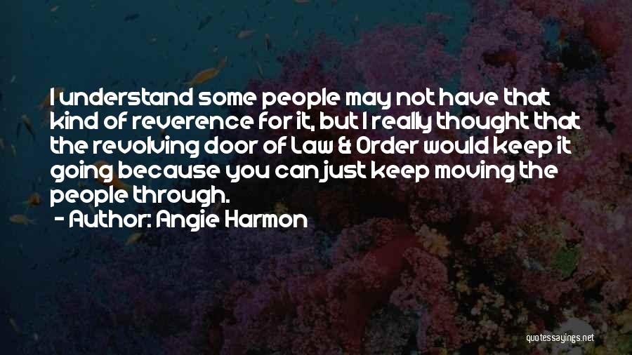 Angie Harmon Quotes: I Understand Some People May Not Have That Kind Of Reverence For It, But I Really Thought That The Revolving