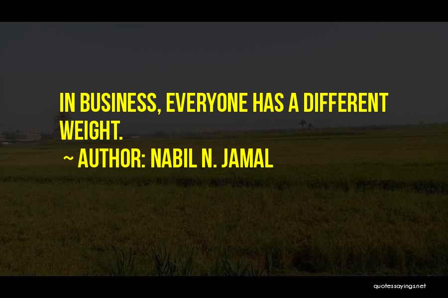 Nabil N. Jamal Quotes: In Business, Everyone Has A Different Weight.