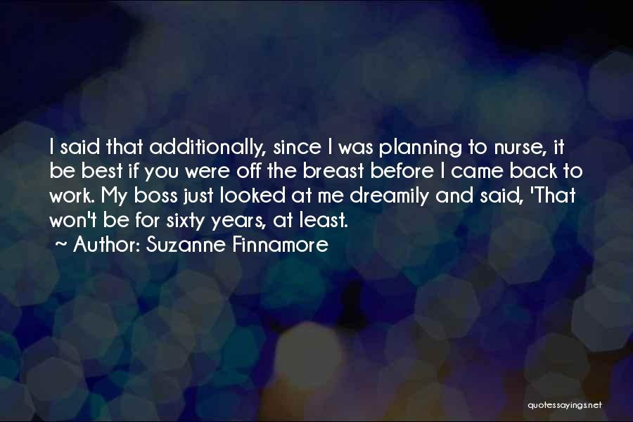 Suzanne Finnamore Quotes: I Said That Additionally, Since I Was Planning To Nurse, It Be Best If You Were Off The Breast Before