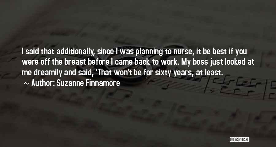 Suzanne Finnamore Quotes: I Said That Additionally, Since I Was Planning To Nurse, It Be Best If You Were Off The Breast Before