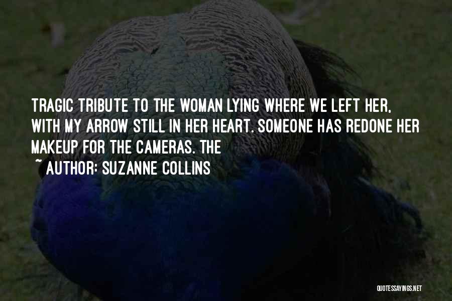 Suzanne Collins Quotes: Tragic Tribute To The Woman Lying Where We Left Her, With My Arrow Still In Her Heart. Someone Has Redone