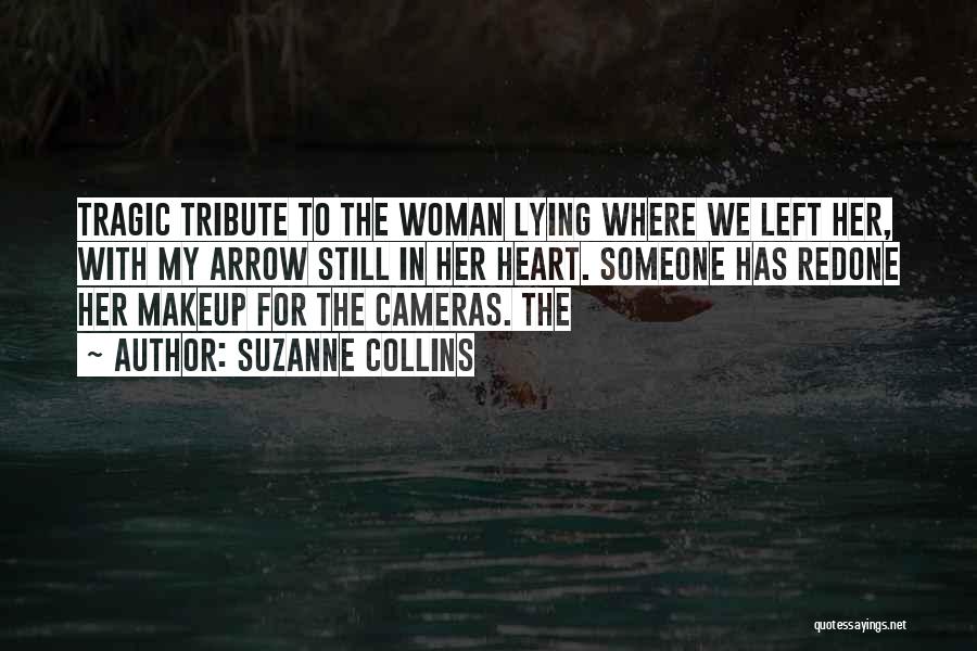 Suzanne Collins Quotes: Tragic Tribute To The Woman Lying Where We Left Her, With My Arrow Still In Her Heart. Someone Has Redone