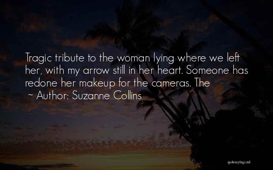 Suzanne Collins Quotes: Tragic Tribute To The Woman Lying Where We Left Her, With My Arrow Still In Her Heart. Someone Has Redone