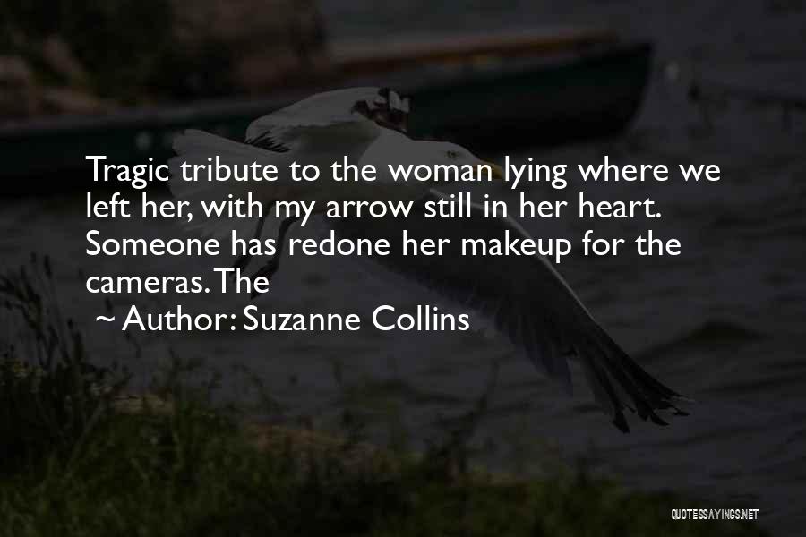 Suzanne Collins Quotes: Tragic Tribute To The Woman Lying Where We Left Her, With My Arrow Still In Her Heart. Someone Has Redone