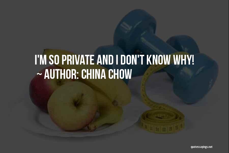 China Chow Quotes: I'm So Private And I Don't Know Why!