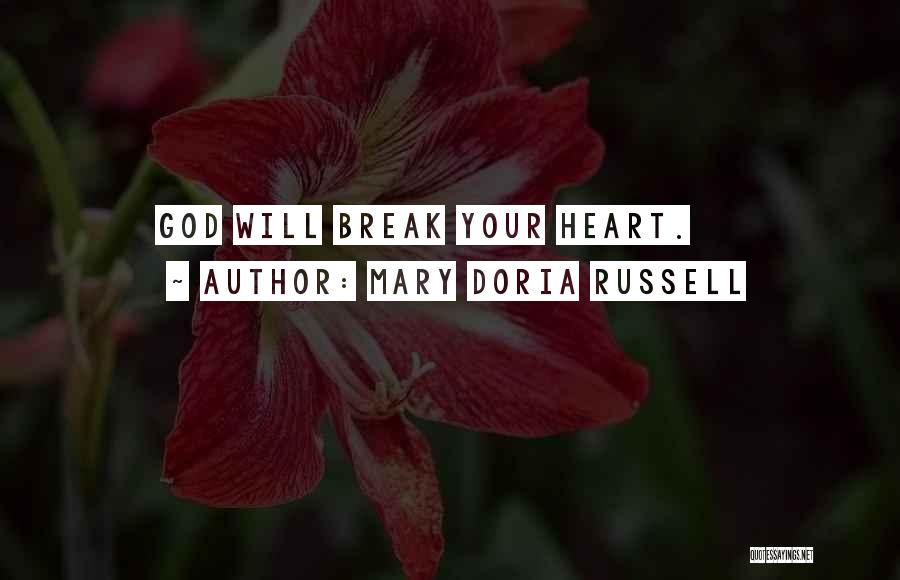 Mary Doria Russell Quotes: God Will Break Your Heart.