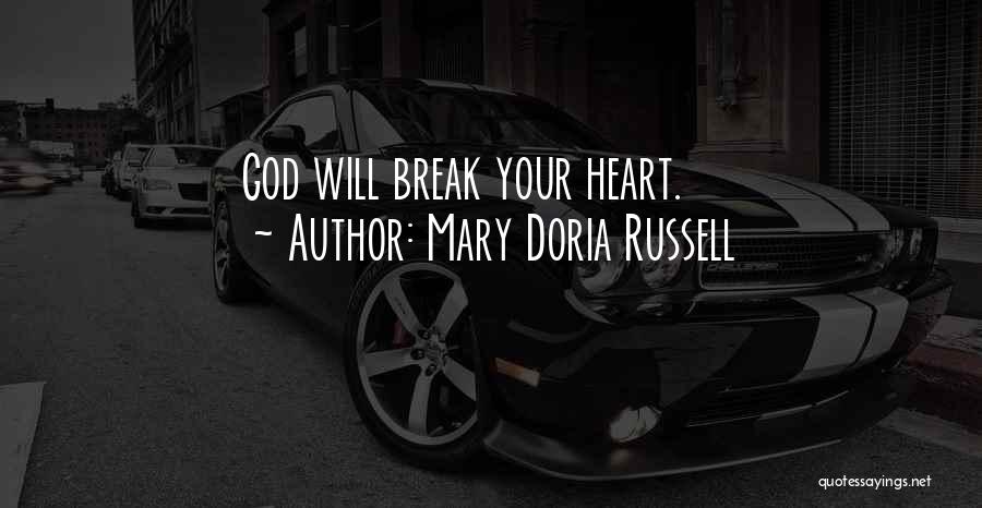 Mary Doria Russell Quotes: God Will Break Your Heart.