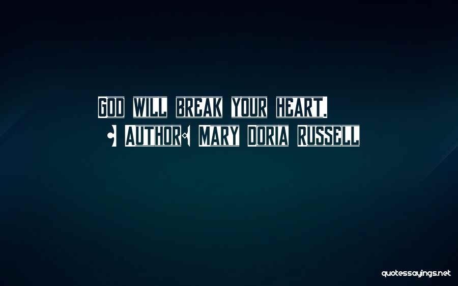 Mary Doria Russell Quotes: God Will Break Your Heart.