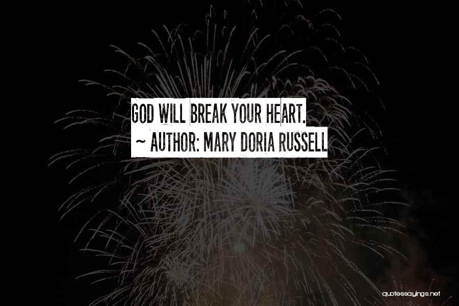 Mary Doria Russell Quotes: God Will Break Your Heart.
