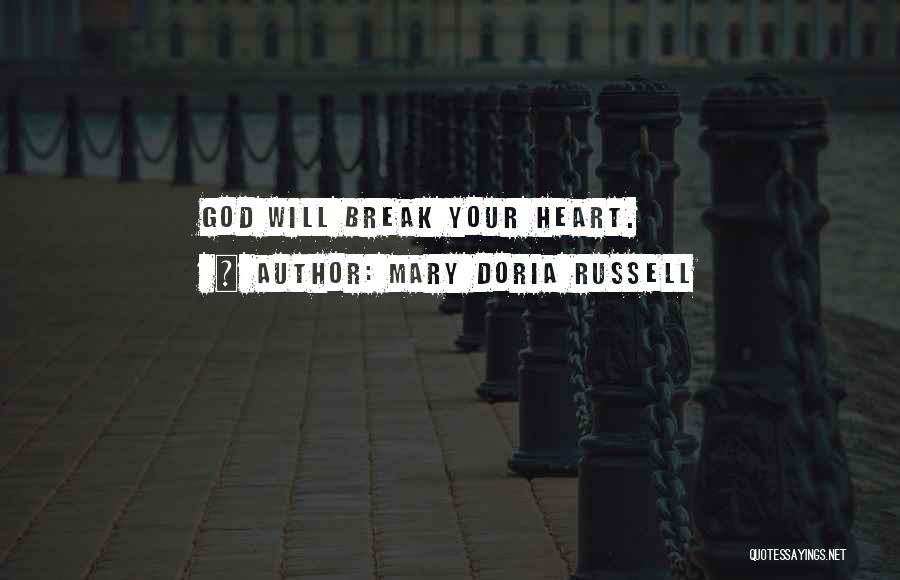 Mary Doria Russell Quotes: God Will Break Your Heart.