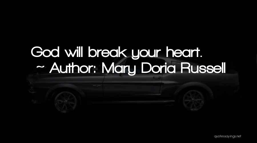 Mary Doria Russell Quotes: God Will Break Your Heart.