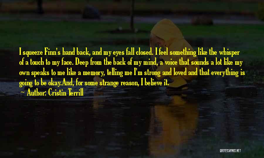 Cristin Terrill Quotes: I Squeeze Finn's Hand Back, And My Eyes Fall Closed. I Feel Something Like The Whisper Of A Touch To